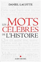 Book cover of Les Mots célèbres de l'Histoire by Daniel Lacotte