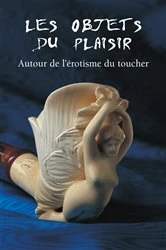 Book cover of Les Objets du Plaisir - Autour de l’érotisme du toucher by Hans-Jürgen Döpp