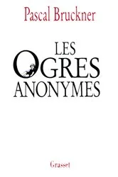 Book cover of Les ogres anonymes by Pascal Bruckner