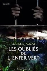 Book cover of Les oubliés de l'enfer vert by Louise d'Auzay