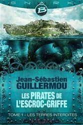Book cover of Les Pirates de L'Escroc-Griffe, T1 : Les Terres Interdites by Jean-Sébastien Guillermou