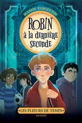Book cover of Les plieurs de temps - Tome 1 : Robin à la dernière seconde by Manon Fargetton