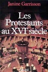 Book cover of Les Protestants au XVIe siècle by Janine Garrisson