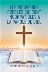 Book cover of Les Proverbes Creoles qui sont Incompatibles a la Parole de Dieu by Christophe Beauvais