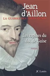 Book cover of Les rapines du Duc de Guise by Jean d' Aillon