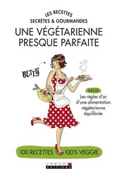Book cover of Les recettes secrètes et gourmandes d'une végétarienne presque parfaite by Betty