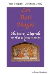 Book cover of Les Rois Mages : Histoire. Légende et Enseignements by Jean Chopitel