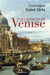 Book cover of Les Romans de Venise by Gonzague Saint Bris