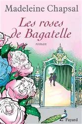 Book cover of Les roses de Bagatelle by Madeleine Chapsal