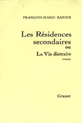 Book cover of Les résidences secondaires ou la vie distraite by François-Marie Banier