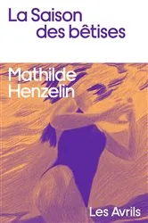 Book cover of Les Saison des bêtises by Mathilde Henzelin