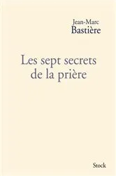 Book cover of Les sept secrets de la prière by Jean-Marc Bastière