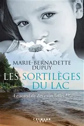Book cover of Les Sortilèges du lac - Le scandale des eaux folles T2 by Marie-Bernadette Dupuy