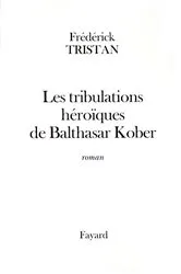 Book cover of Les tribulations héroïques de Balthasar Kober by Unknown