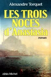 Book cover of Les Trois Noces d'Anastasia by Alexandre Torquet