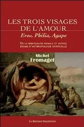 Book cover of Les trois visages de l'amour - Eros, Philia, Agape by Michel Fromaget