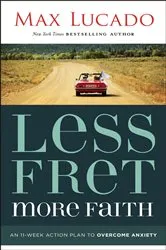 Book cover of Less Fret, More Faith by Max Lucado