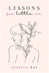 Book cover of Lessons for Little Me by Jessica Rai