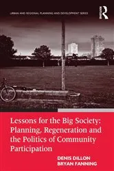 Book cover of Lessons for the Big Society: Planning, Regeneration and the Politics of Community Participation by Denis Dillon