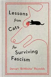 Book cover of Lessons from Cats for Surviving Fascism by Stewart Reynolds