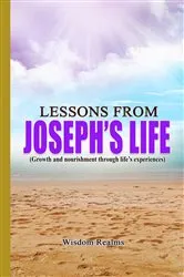 Book cover of Lessons from Joseph's life (Growth and nourishment through life's experiences) by Wisdom Realms