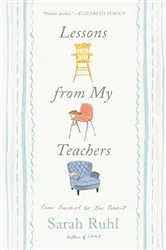 Book cover of Lessons from My Teachers by Sarah Ruhl