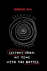 Book cover of Lessons From My Time With The Bottle by Derrick How