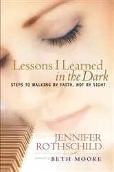 Book cover of Lessons I Learned in the Dark by Jennifer Rothschild