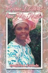 Book cover of Lessons I Learnt from My Mother by Bamidele I. Kehinde