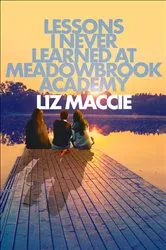 Book cover of Lessons I Never Learned at Meadowbrook Academy by Liz Maccie