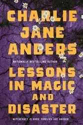 Book cover of Lessons in Magic and Disaster by Charlie Jane Anders