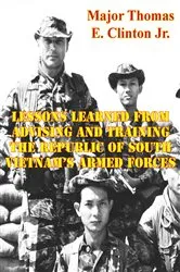 Book cover of Lessons Learned From Advising And Training The Republic Of South Vietnam’s Armed Forces by Major Thomas E. Clinton Jr. USMC