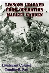 Book cover of Lessons Learned From Operation Market Garden by Lieutenant Colonel Jennifer B. Fox