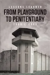 Book cover of Lessons Learned: From Playground to Penitentiary by Todd L. Cook