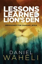 Book cover of Lessons Learned in the Lion's Den by Daniel Waheli