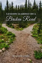 Book cover of Lessons Learned on a Broken Road by Mya Spaulding