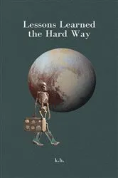 Book cover of Lessons Learned the Hard Way by k.h.