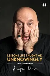 Book cover of Lessons Life Taught Me, Unknowingly by Anupam Kher