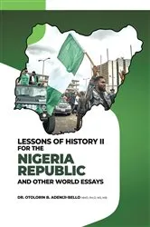 Book cover of LESSONS OF HISTORY II FOR THE NIGERIA REPUBLIC AND OTHER WORLD ESSAYS by Adeniji-Bello, Dr. Otolorin, B