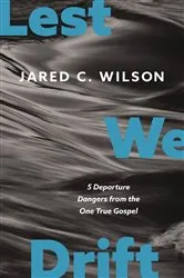Book cover of Lest We Drift by Jared C. Wilson