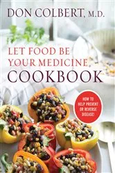 Book cover of Let Food Be Your Medicine Cookbook by Don Colbert