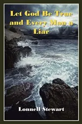 Book cover of Let God Be True and Every Man a Liar by Lonnell Stewart