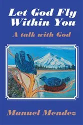 Book cover of Let God Fly Within You by Manuel Mendez