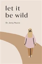 Book cover of Let it Be Wild by Jenny Nuccio