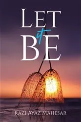 Book cover of Let It Be by Kazi Ayaz Mahesar
