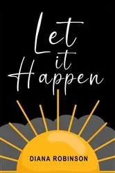 Book cover of Let it Happen by Diana Robinson