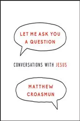 Book cover of Let Me Ask You a Question by Matthew Croasmun