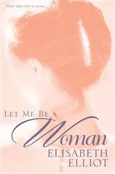 Book cover of Let Me Be a Woman by Elisabeth Elliot