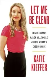 Book cover of Let Me Be Clear by Katie Kieffer