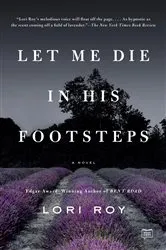 Book cover of Let Me Die in His Footsteps by Lori Roy